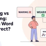 Waring vs Wearing: Which Word Is Correct?