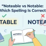 Noteable vs Notable: Which Spelling Is Correct?