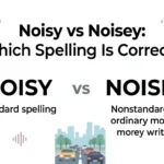 Noisy vs Noisey: Which Spelling Is Correct?