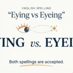 Eying vs Eyeing: Which Spelling Is Correct?