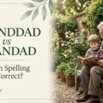 Granddad vs Grandad: Which Spelling Is Correct?